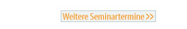 Weitere Seminartermine >>